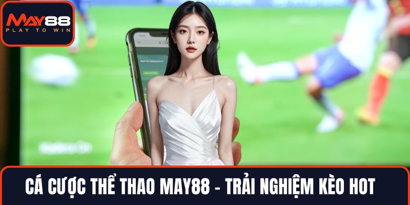 Cá cược thể thao MAY88