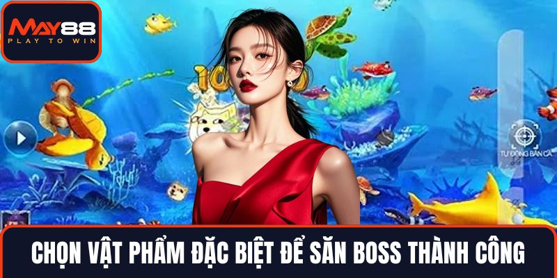 Chọn vật phẩm đặc biệt để săn boss thành công