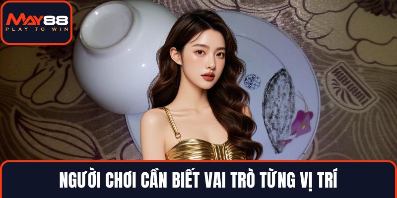 Người chơi cần biết vai trò từng vị trí
