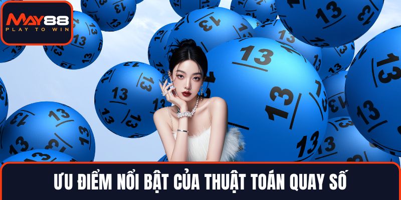 Ưu điểm nổi bật của thuật toán quay số